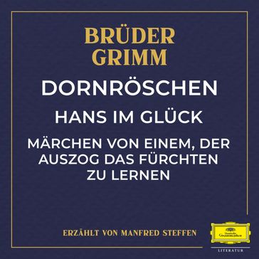 Dornröschen / Hans im Glück / Märchen von einem, der auszog das Fürchten zu lernen - Wilhelm Carl Grimm - Jacob Ludwig Karl Grimm - Fabritio Caroso - Simone Molinaro - Michael Praetorius - Gunter Adam Stroßner - Bruder Grimm - MANFRED STEFFEN