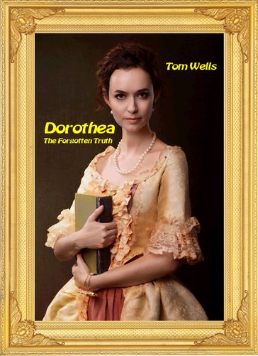 Dorothea The Forgotten Truth - Tom Wells