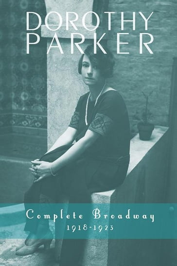 Dorothy Parker: Complete Broadway, 19181923 - Dorothy Parker