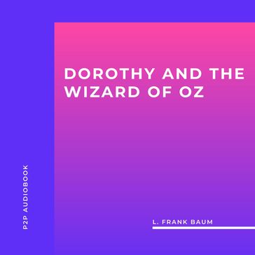 Dorothy and the Wizard of Oz (Unabridged) - Lyman Frank Baum