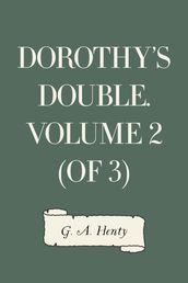 Dorothy s Double. Volume 2 (of 3)