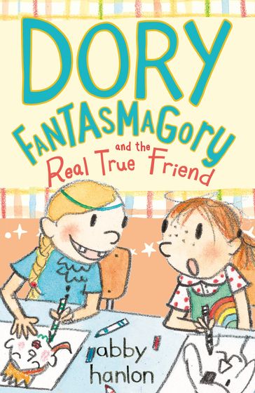 Dory Fantasmagory and the Real True Friend - Abby Hanlon