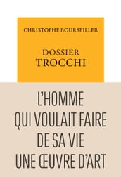 Dossier Trocchi. L Homme qui voulait faire de sa vie une œuvre d art