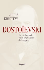 Dostoïevski face à la mort, ou le sexe hanté du langage