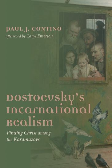 Dostoevsky's Incarnational Realism - Caryl Emerson - Paul J. Contino