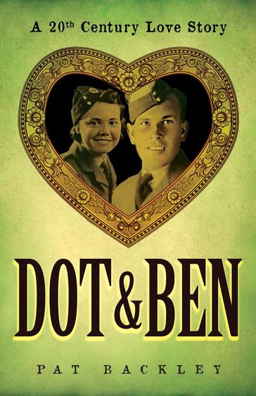 Dot & Ben: A 20th Century Love Story - Pat Backley