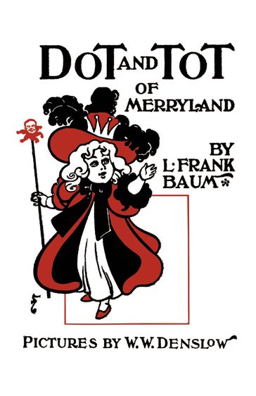 Dot and Tot of Merryland - Lyman Frank Baum - W. W. Denslow