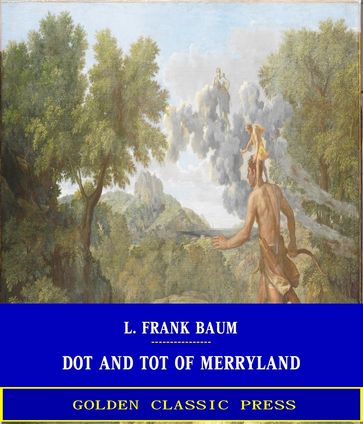 Dot and Tot of Merryland - Lyman Frank Baum