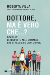 Dottore ma è vero che...? Covid-19: le risposte alle domande che ci facciamo ogni giorno