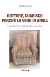 Dottore, guarisco perché la vedo in ansia. Le mie 60.000 ore di fronte all ansia nevrotica