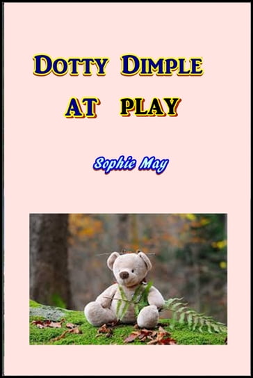 Dotty Dimple at Play - Sophie May