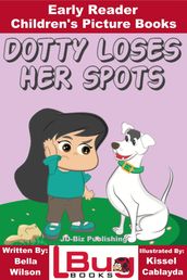 Dotty Loses Her Spots: Early Reader - Children s Picture Books