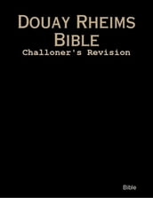 Douay Rheims Bible: Challoner s Revision