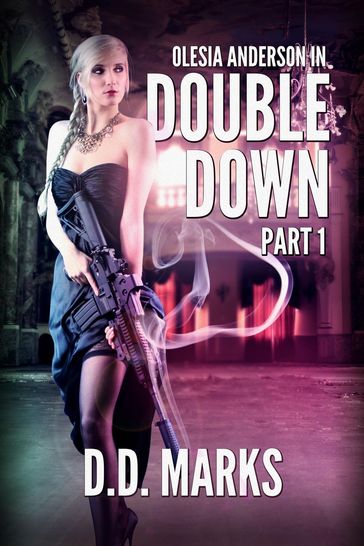 Double Down Part 1: Olesia Anderson Thriller #4.1 - D.D. Marks