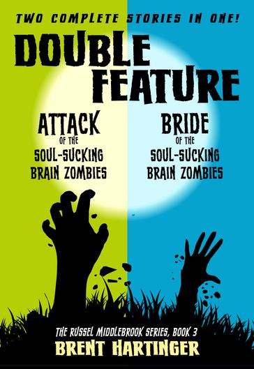 Double Feature: Attack of the Soul-Sucking Brain Zombies/Brides of the Soul-Sucking Brain Zombies - Brent Hartinger