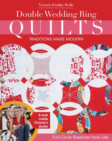 Double Wedding Ring QuiltsTraditions Made Modern - Victoria Findlay Wolfe