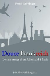 Douce Frankreich : Les aventures d un Allemand à Paris.