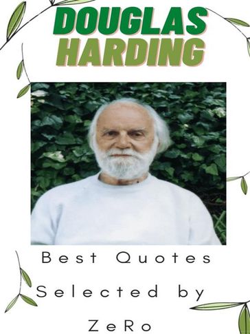 Douglas Harding - Best Quotes Selected by ZeRo - ZeRo (ZR)