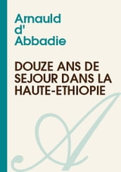 Douze Ans de Séjour dans la Haute-Éthiopie