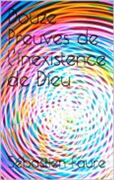 Douze Preuves de l'inexistence de Dieu - Sébastien Faure