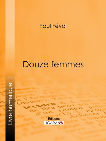 Douze femmes - Ligaran - Paul Féval