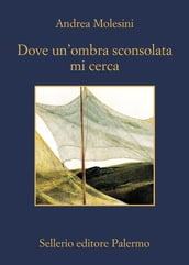 Dove un ombra sconsolata mi cerca