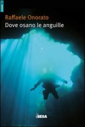 Dove osano le anguille ovvero racconti di uno speleosub