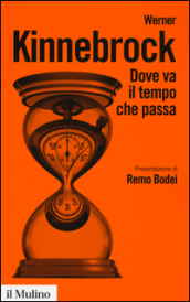 Dove va il tempo che passa. Fisica, filosofia e vita quotidiana