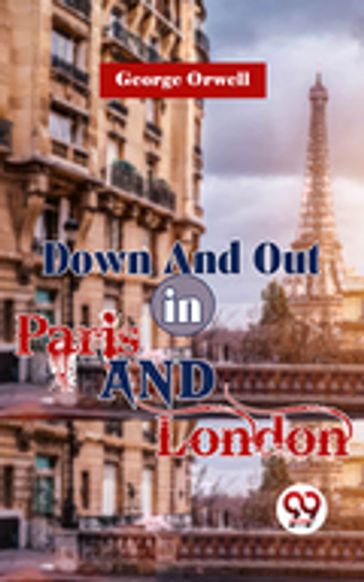 Down And Out In Paris And London - Orwell George