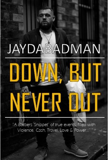 Down, But Never Out - A Barbers 'snippet' of true events, filled with Violence, Cash, Travel, Love & Power.. - Jay Adams