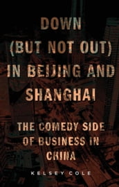 Down (But Not Out) in Beijing and Shanghai: The Comedy Side of Business in China