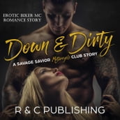 Down & Dirty: A Savage Savior Motorcycle Club Story - Erotic Biker MC Romance Story