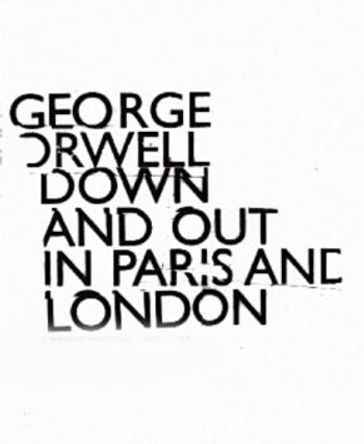 Down and Out in Paris and London - Orwell George