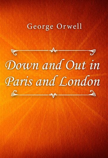 Down and Out in Paris and London - Orwell George