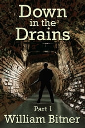 Down in the Drains, Part 1