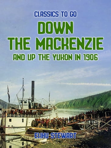 Down the Mackenzie and up the Yukon in 1906 - Elihu Stewart