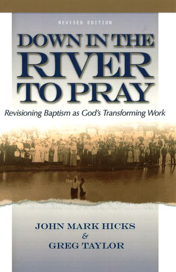 Down in the River to Pray, Revised Ed. - Greg Taylor - John Mark Hicks