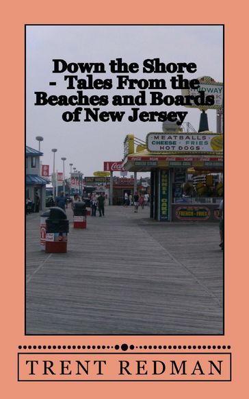 Down the Shore: Tales From the Beaches and Boards of New Jersey - Larry S Gray