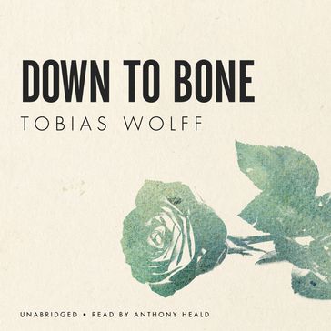 Down to Bone - Tobias Wolff