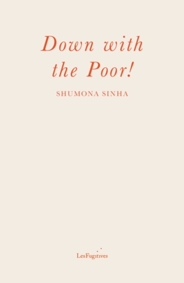 Down with the Poor! - Shumona Sinha