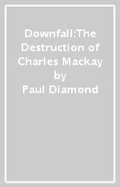 Downfall:The Destruction of Charles Mackay