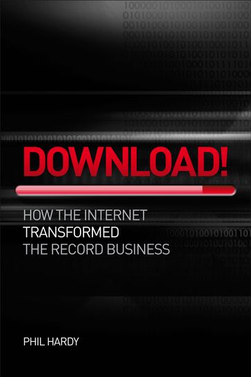 Download! How The Internet Transformed The Record Business - Phil Hardy