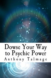 Dowse Your Way To Psychic Power