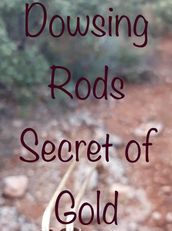 Dowsing rods secret of gold