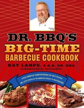 Dr. BBQ s Big-Time Barbecue Cookbook