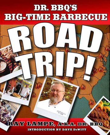 Dr. BBQ's Big-Time Barbecue Road Trip! - Ray Lampe