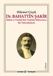 Dr. Bahattin akir: ttihat ve Terakki den Tekilat Mahsusa ya Bir Türk Jakobeni