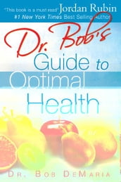 Dr. Bob s Guide to Optimal Health: God s Plan for a Long, Healthy Life