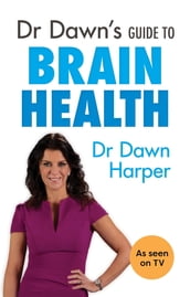 Dr Dawn s Guide to Brain Health