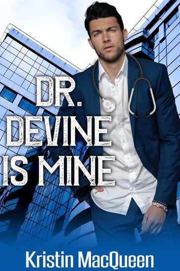 Dr. Devine is Mine - Kristin MacQueen